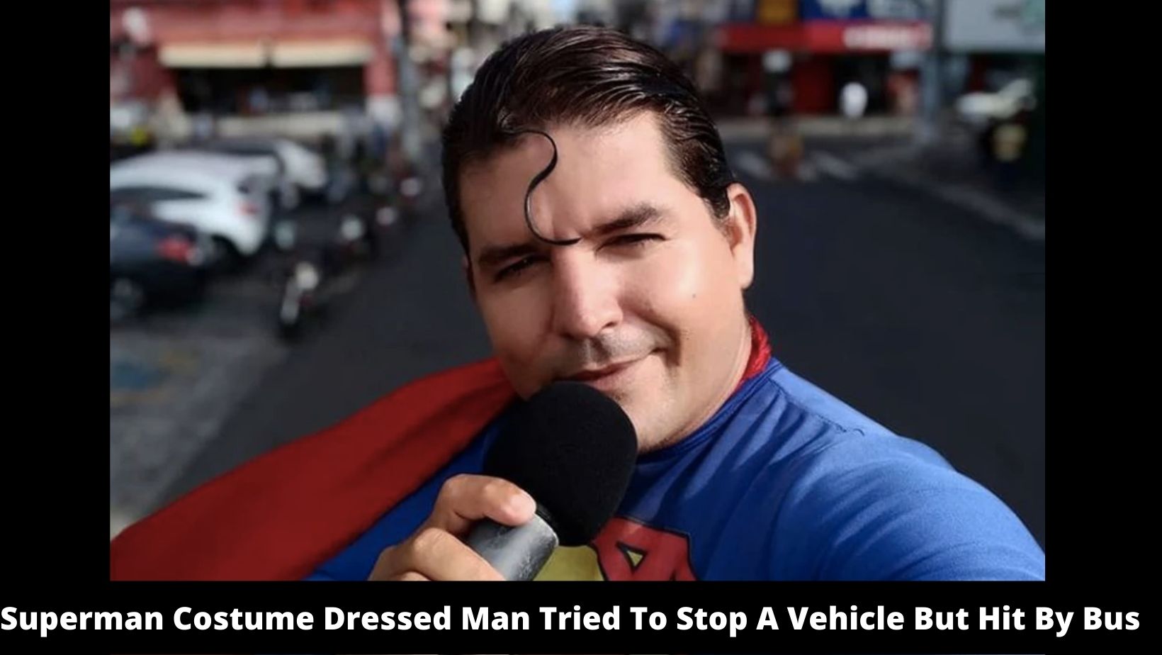 Superman Costume Dressed Man Tried To Stop A Vehicle But Hit By Bus