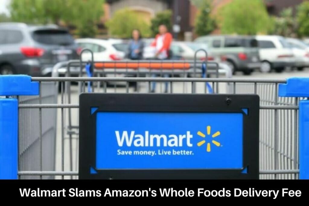 Walmart Slams Amazon's Whole Foods Delivery Fee