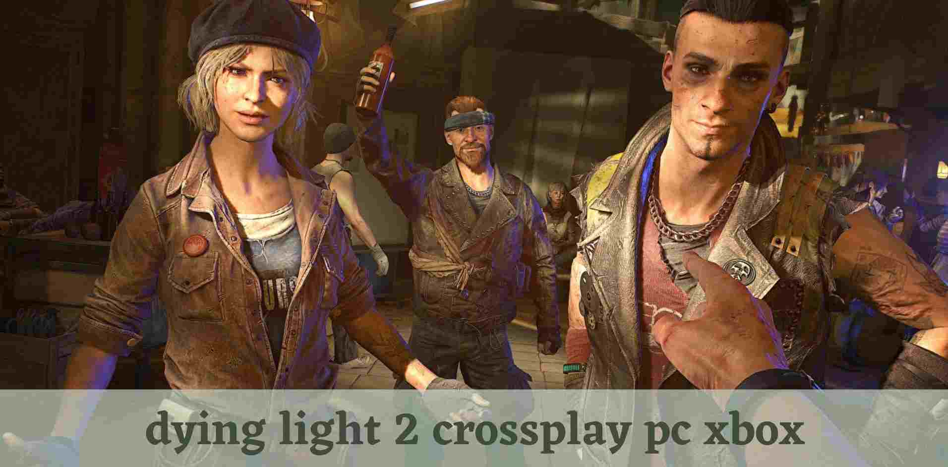 dying light 2 crossplay pc xbox