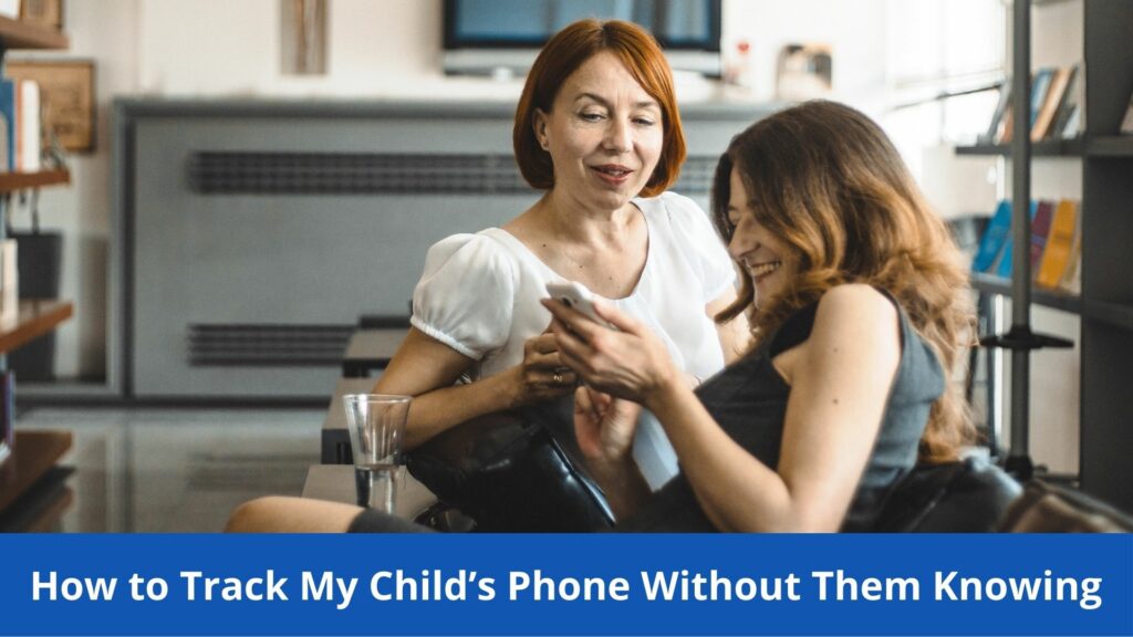 How to Track My Child’s Phone Without Them Knowing