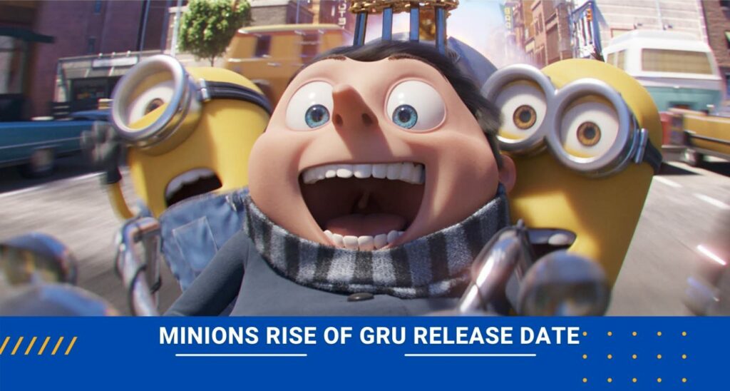 Minions Rise of Gru Release date