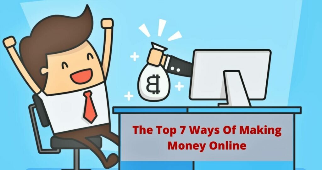 The Top 7 Ways Of Making Money Online