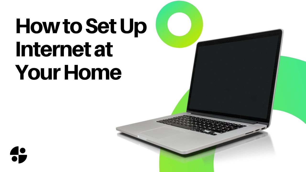 How to Set Up Internet at Your Home