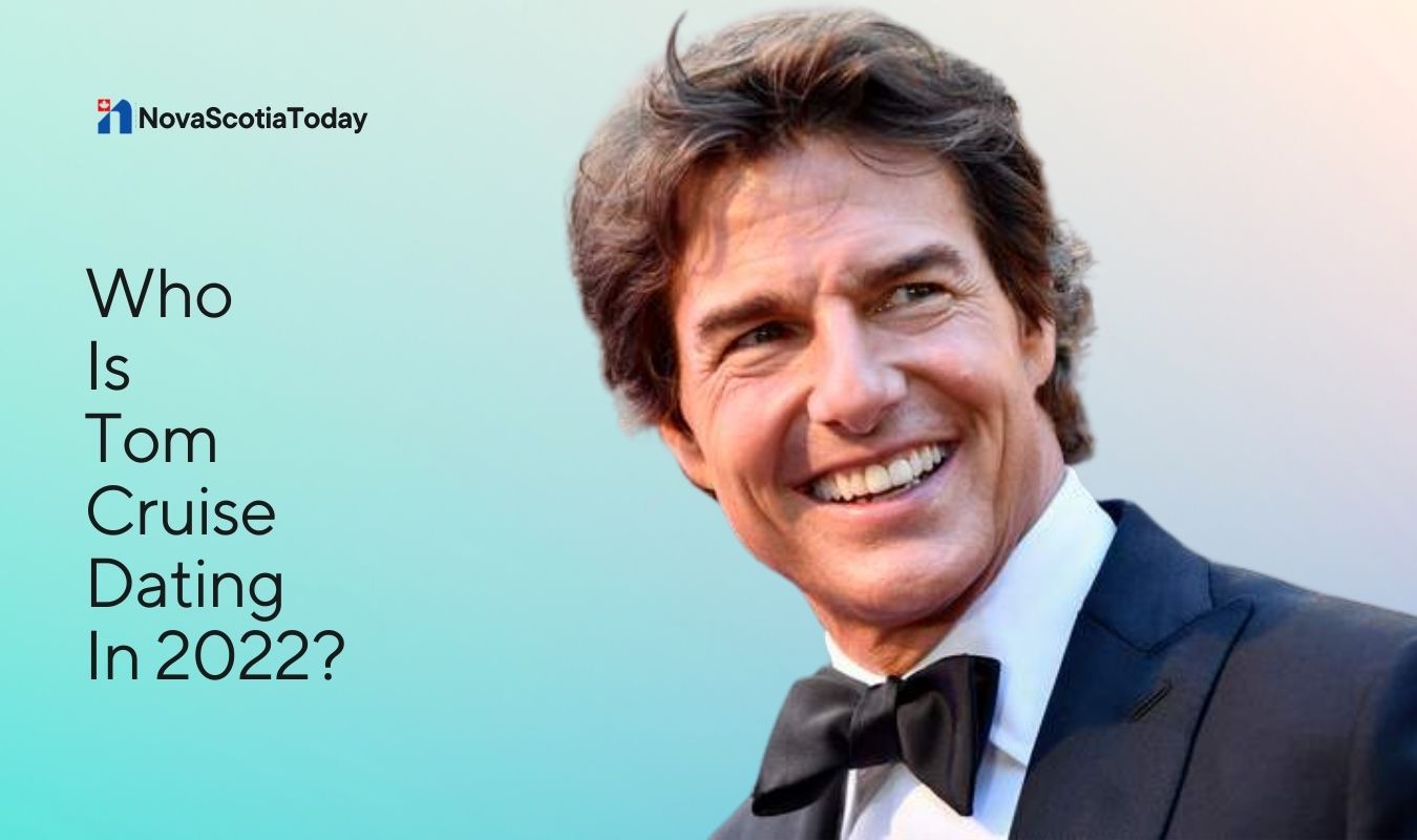 Who Is Tom Cruise Dating In 2022