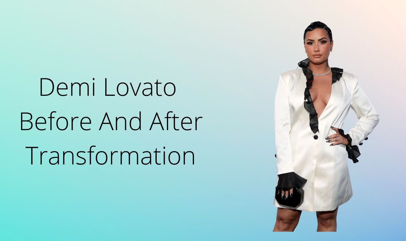 Demi Lovato Before And After Transformation