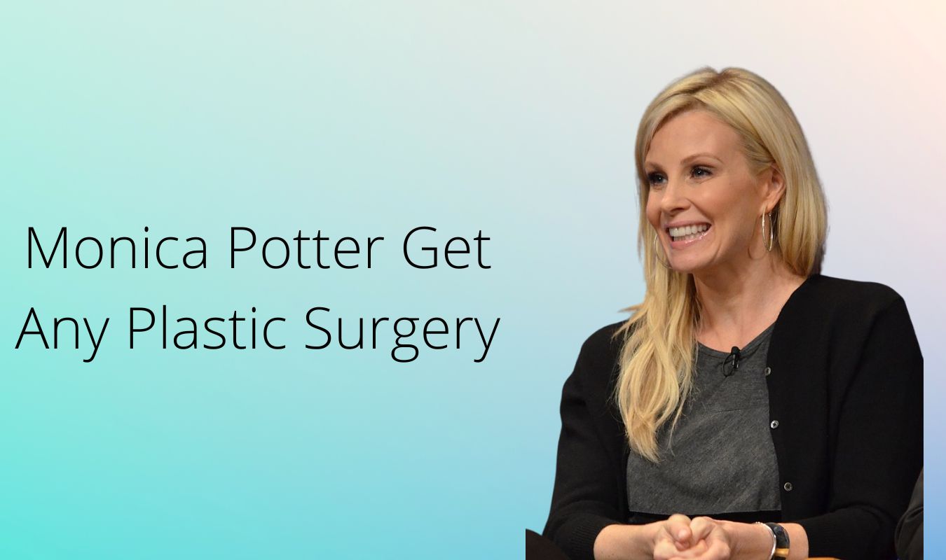 Monica Potter Get Any Plastic Surgery