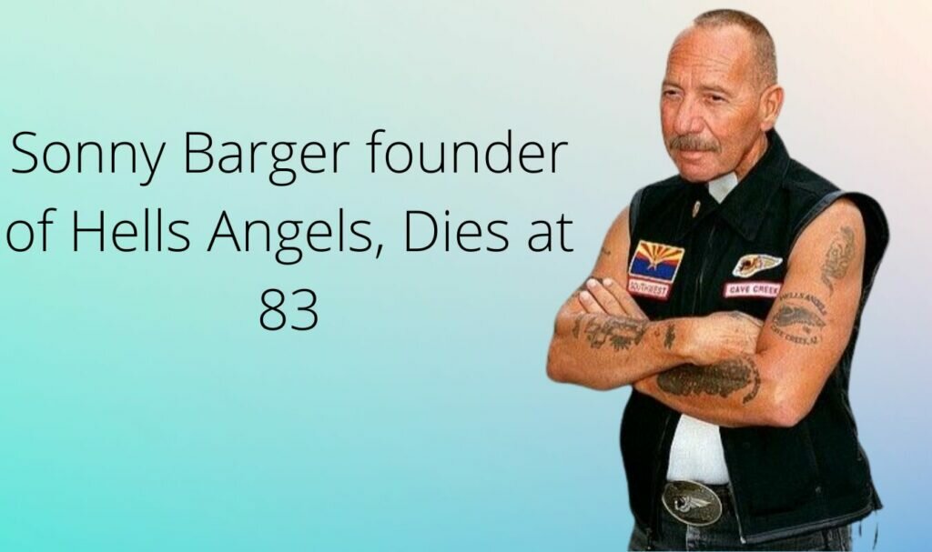 Sonny Barger founder of Hells Angels, Dies at 83