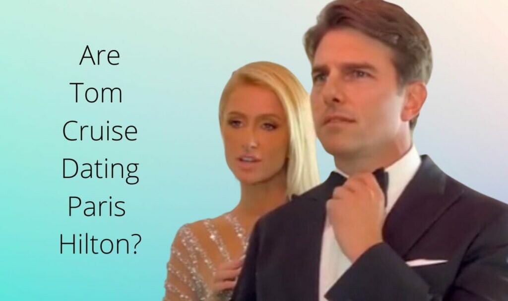 Tom Cruise Dating Paris Hilton