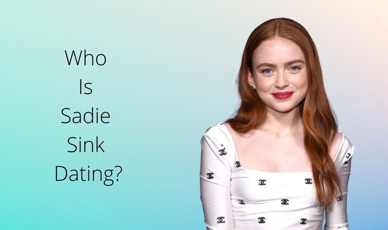Who Is Sadie Sink Dating