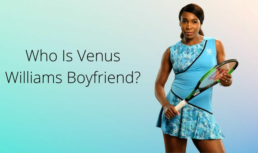 Who Is Venus Williams Boyfriend