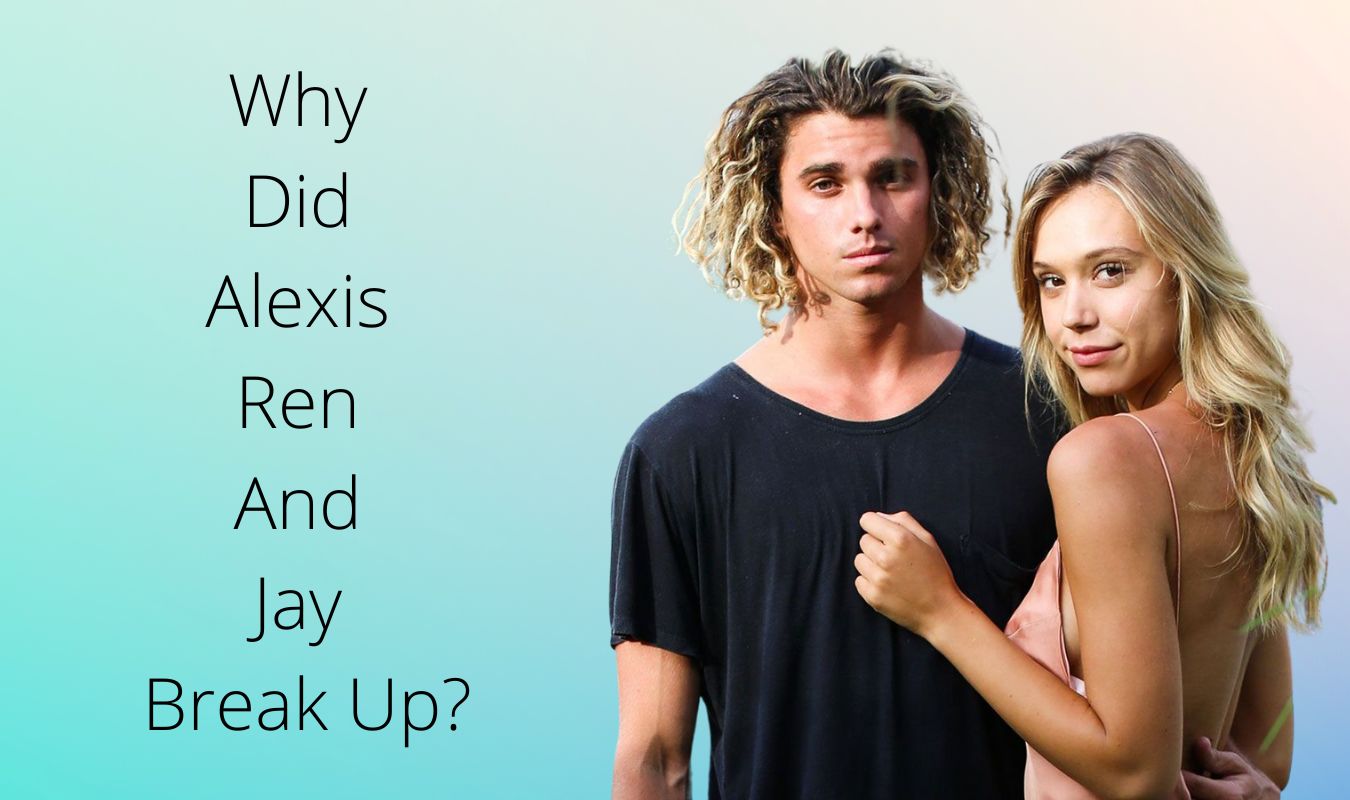 Why Did Alexis Ren And Jay Break Up