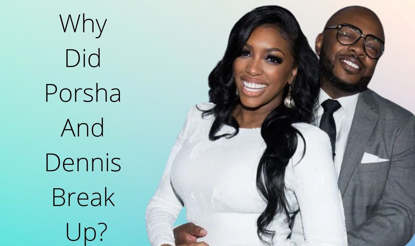 Why Did Porsha And Dennis Break Up