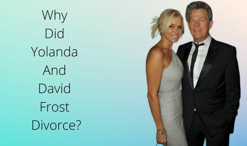 Why Did Yolanda And David Frost Divorce