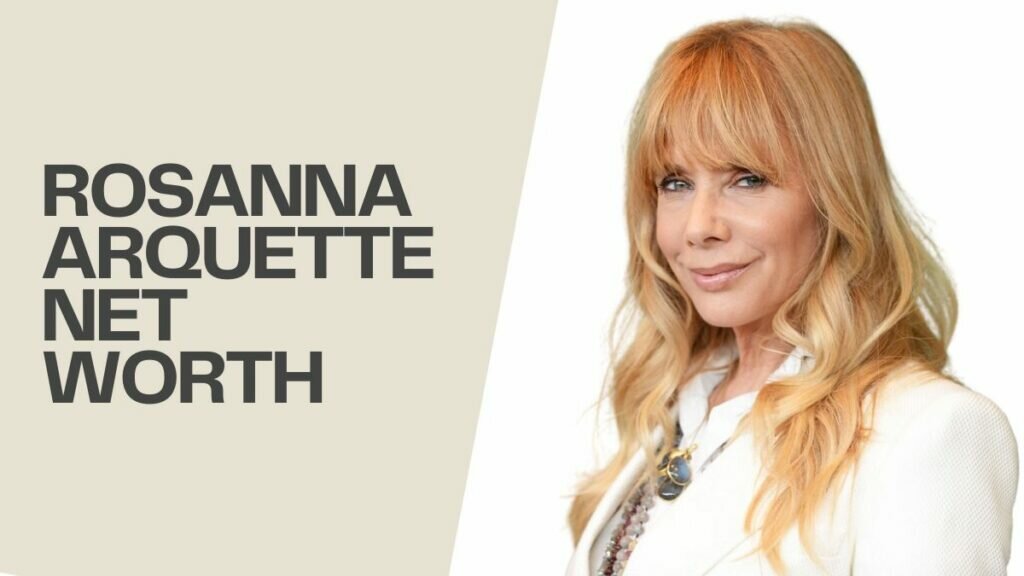 rosanna arquette Net Worth