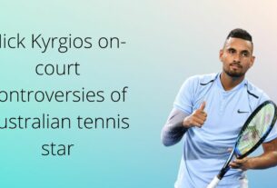Nick Kyrgios on-court controversies of Australian tennis star