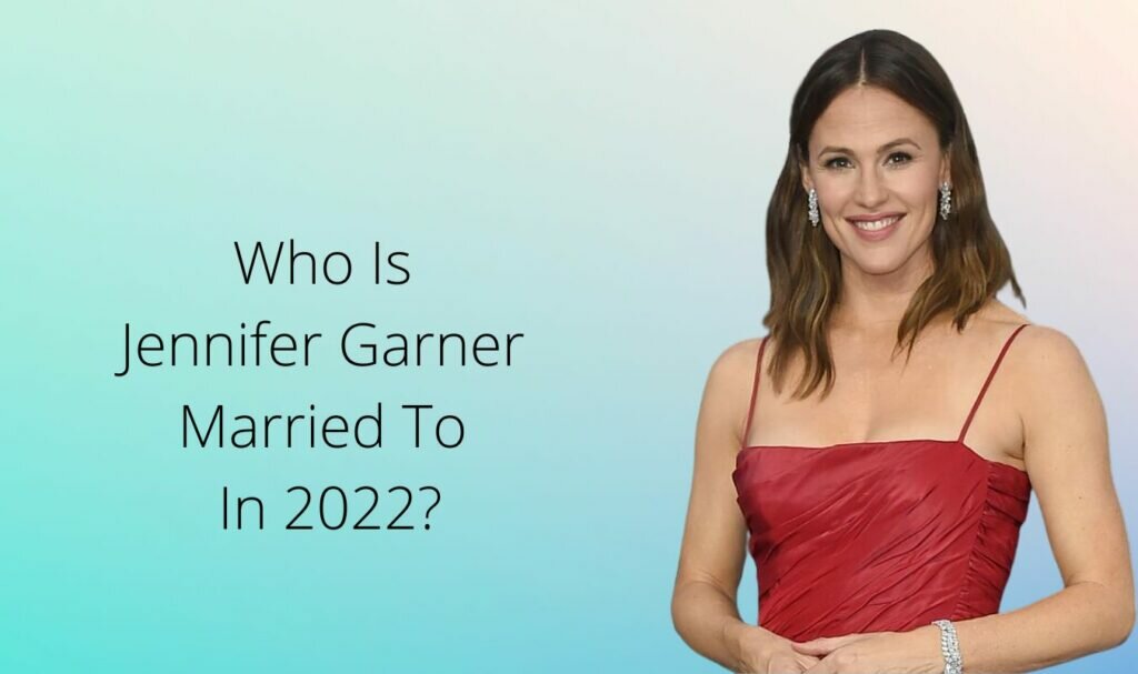 Who Is Jennifer Garner Married To