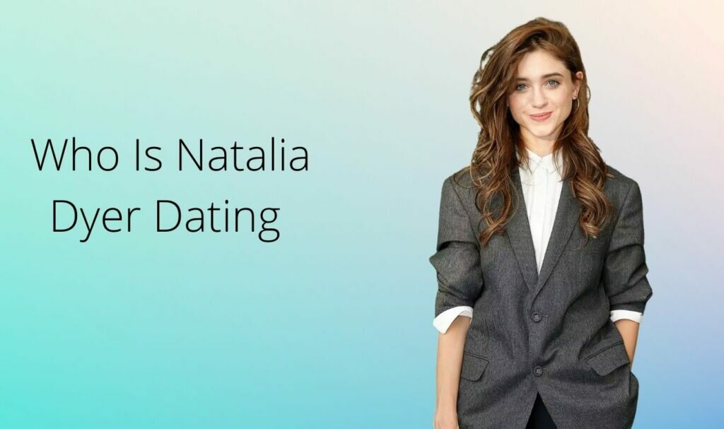 Who Is Natalia Dyer Dating