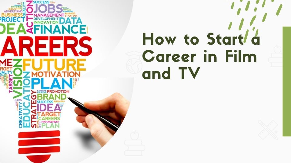 How to Start a Career in Film and TV