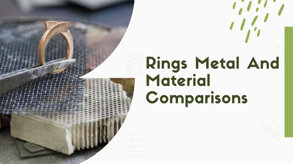 Rings Metal And Material Comparisons