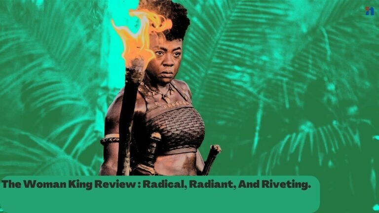 The Woman King Review Radical, Radiant, And Riveting.
