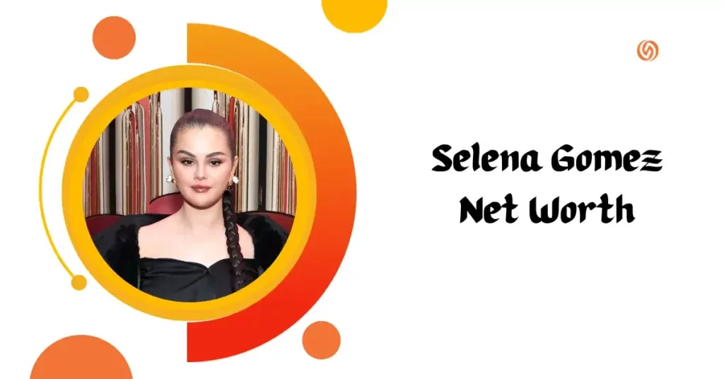 Selena Gomez Net Worth