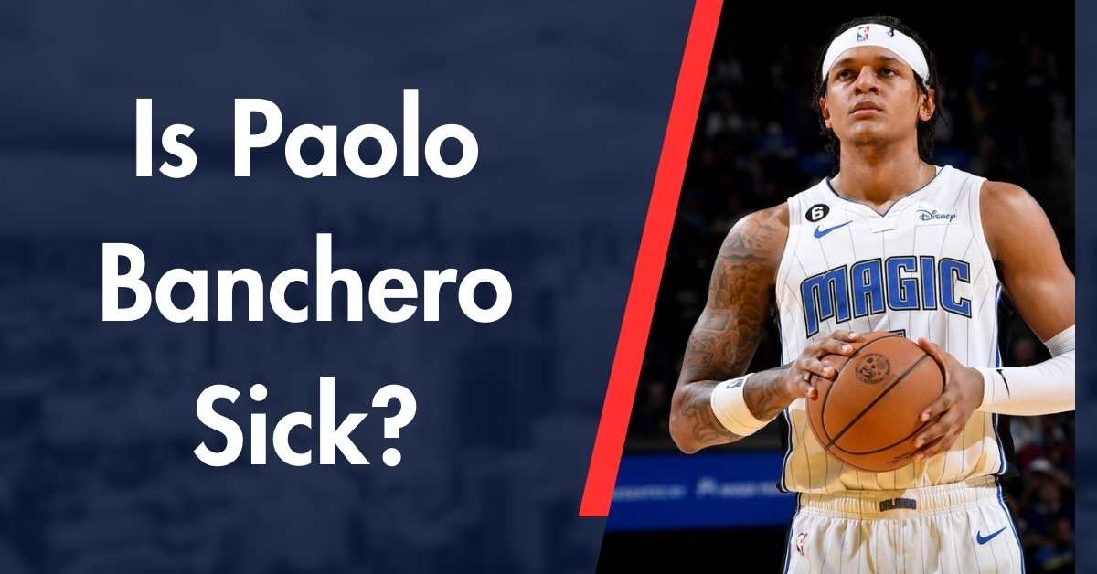 Is Paolo Banchero Sick?