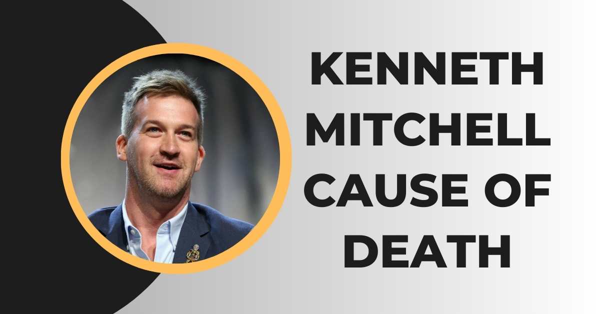 Kenneth Mitchell Cause of Death