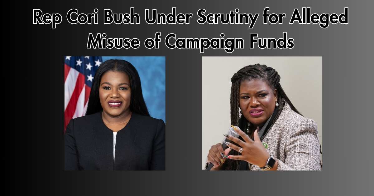Rep Cori Bush Under Scrutiny for Alleged Misuse of Campaign Funds