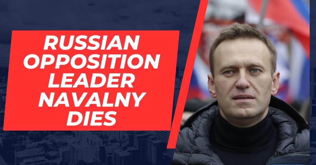 Russian Opposition Leader Navalny Dies