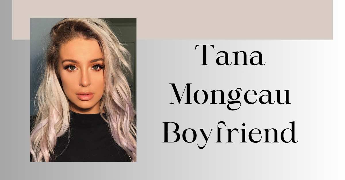 Tana Mongeau Boyfriend