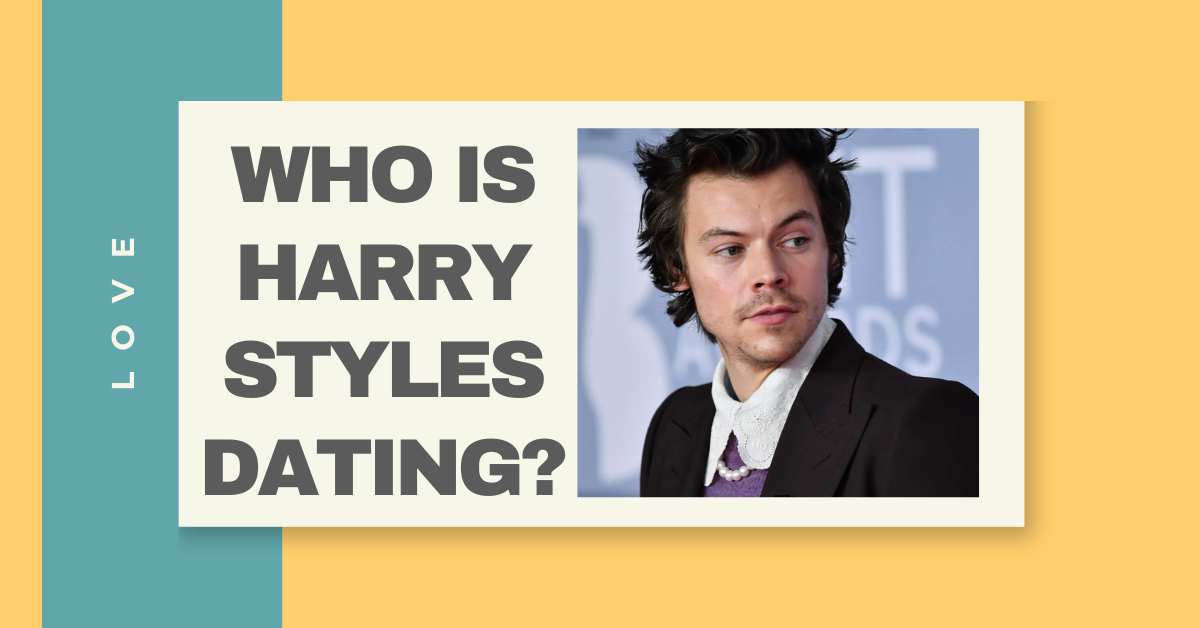 Who is Harry Styles Dating?